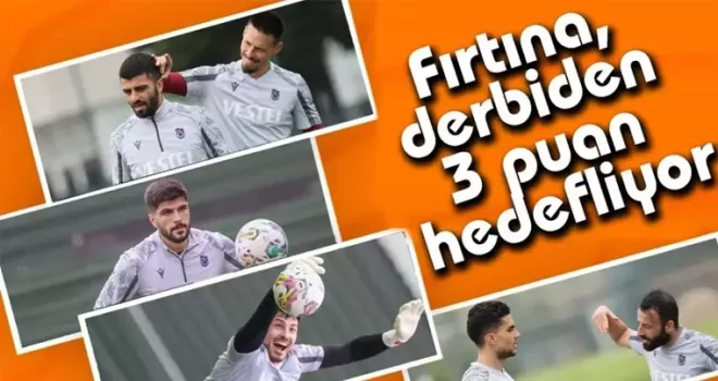 Fırtına, derbiden 3 puan hedefliyor