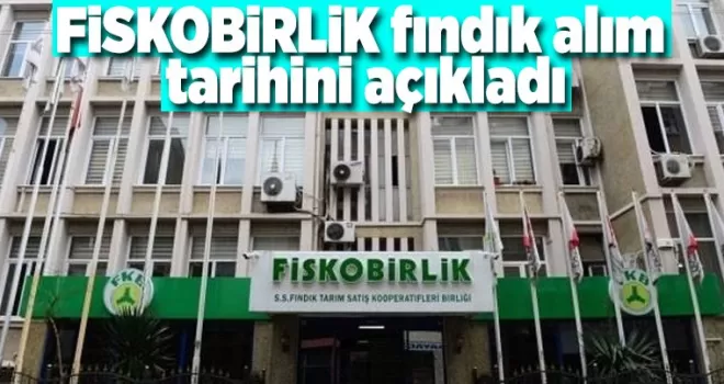 FİSKOBİRLİK fındık alım tarihini açıkladı