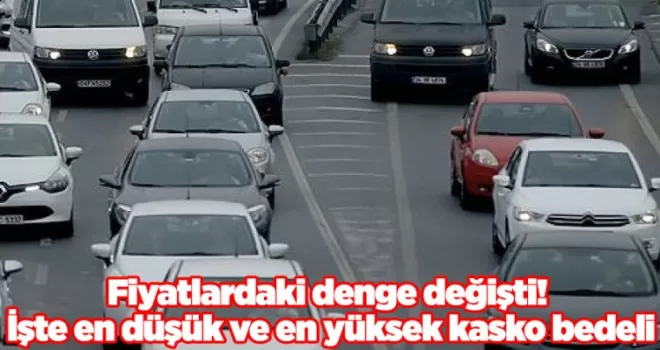 Fiyatlardaki denge değişti! İşte en düşük ve en yüksek kasko bedeli