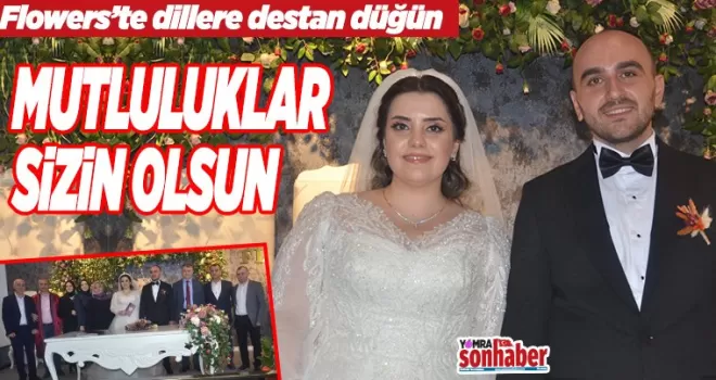 Flowers Düğün Salonu’nda dillere destan düğün…