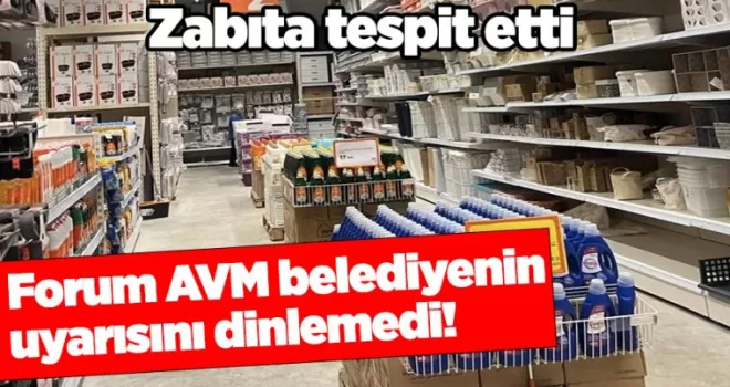 Forum AVM belediyenin uyarısını dinlemedi! Zabıta tespit etti