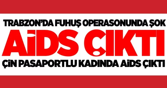 Fuhuş operasyonunda şok! AİDS çıktı...