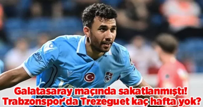 Galatasaray maçında sakatlanmıştı! Trabzonspor’da Trezeguet kaç hafta yok?