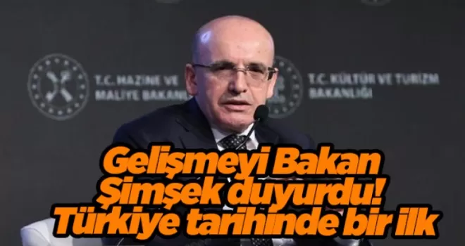 Gelişmeyi Bakan Şimşek duyurdu! Türkiye tarihinde bir ilk