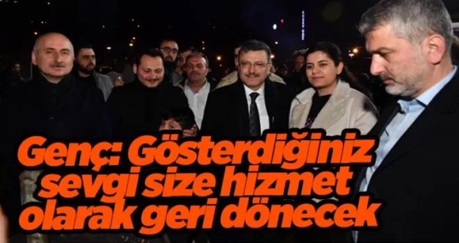 Genç: Gösterdiğiniz sevgi size hizmet olarak geri dönecek