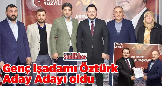 Genç işadamı Öztürk Aday Adayı oldu