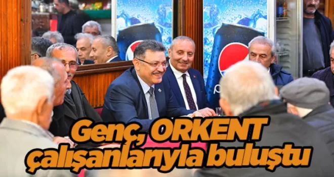 Genç, ORKENT çalışanlarıyla buluştu