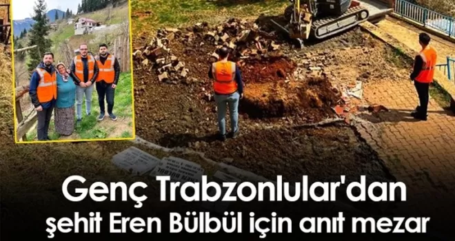 Genç Trabzonlular’dan şehit Eren Bülbül için anıt mezar