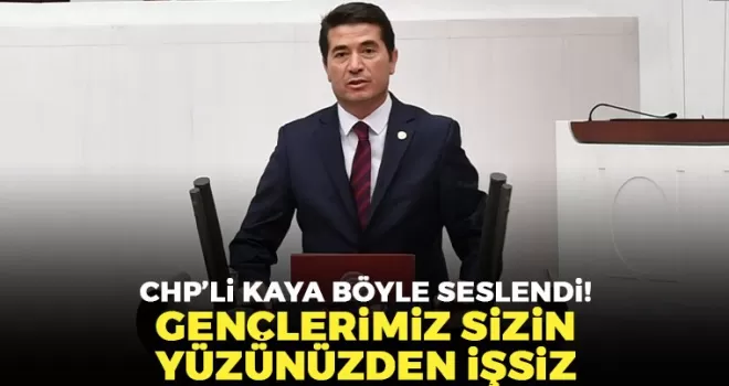 Gençlerimiz sizin yüzünüzden işsiz
