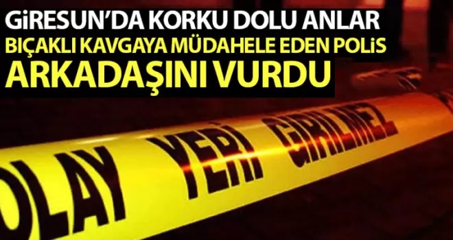 Giresun’da bıçaklı kavgayı ayırmak isteyen polis arkadaşını vurdu
