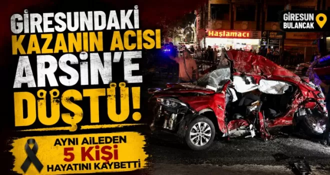 Giresundaki kazanın acısı Arsin’e düştü