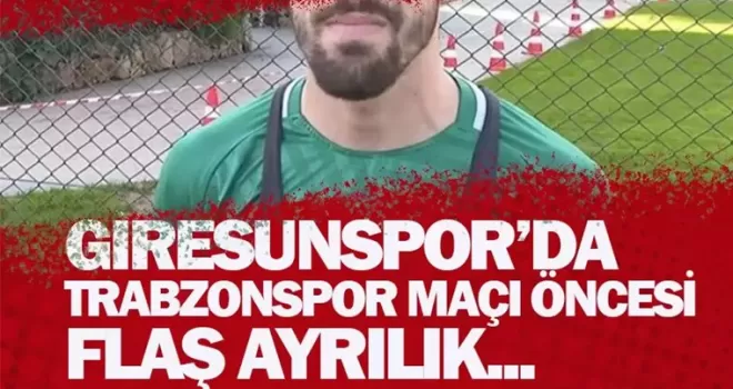 Giresunspor’da Trabzonspor maçı öncesi flaş ayrılık!