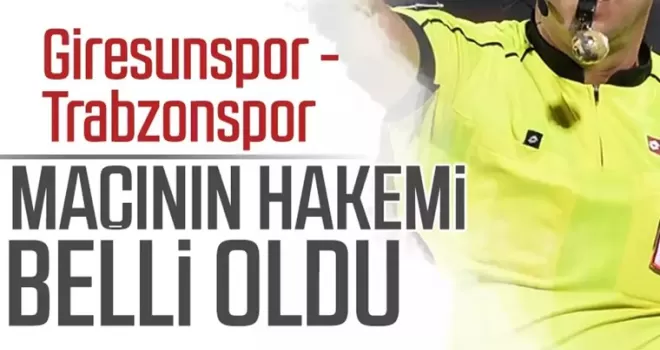 Giresunspor - Trabzonspor maçının hakemi belli oldu