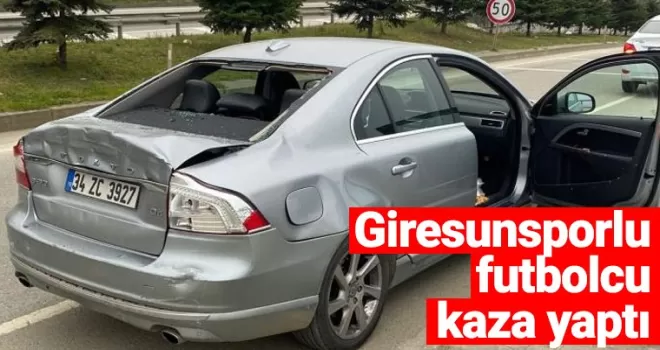 Giresunsporlu futbolcu kaza yaptı