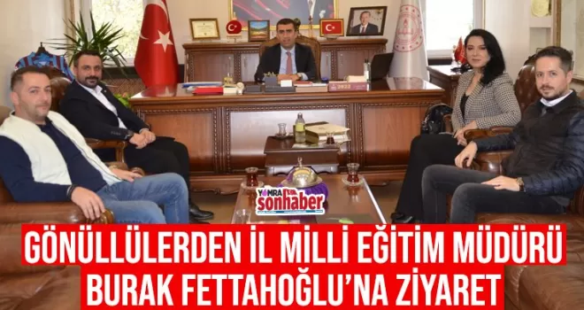 Gönüllülerden İl Milli Eğitim  Müdürü Fettahoğlu’na ziyaret