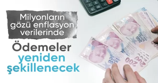 Gözler enflasyon rakamlarına çevrildi: Maaşlarda ve ödemelerde artış yaşanacak