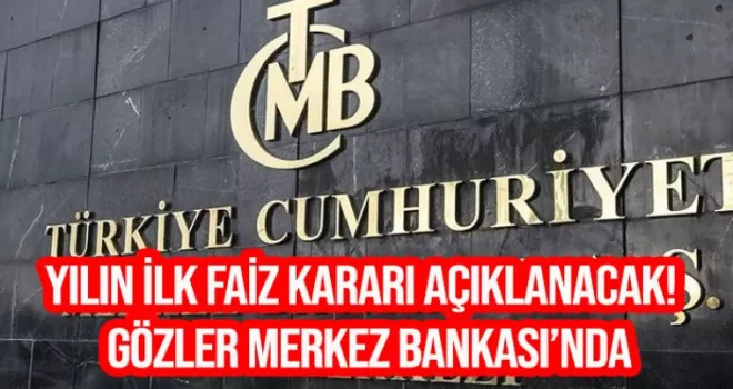 Gözler Merkez Bankası'nda! Yılın ilk faiz kararı açıklanacak