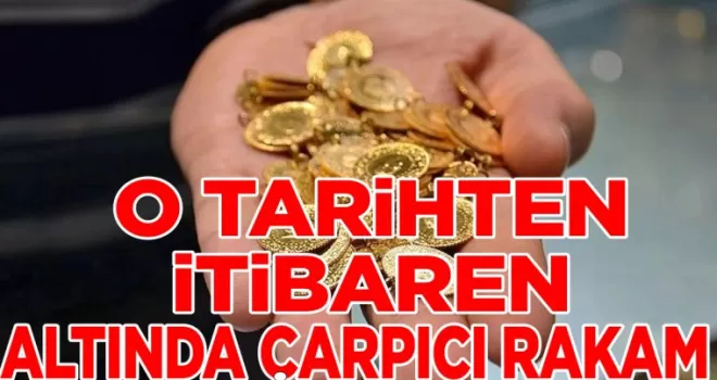 Gram Altında Çarpıcı Rakam! ; O Tarihiten İtibaren