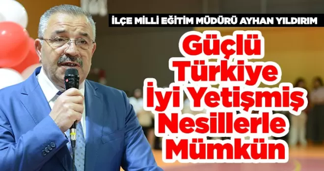 Güçlü Türkiye, İyi Yetişmiş Nesillerle Mümkün