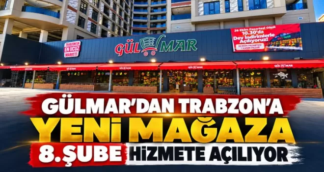 Gülmar’dan Trabzon’a yeni mağaza: 8. şube hizmete açılıyor