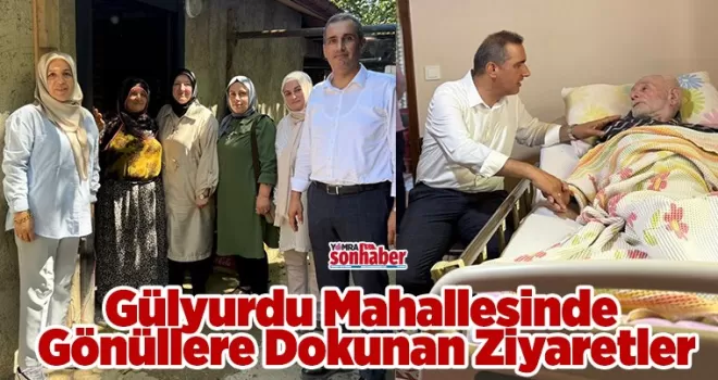 Gülyurdu’nda Gönüllere Dokunan Ziyaretler