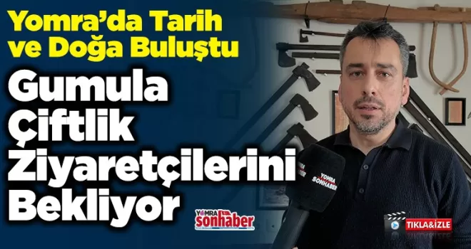 Gumula Çiftliği Ziyaretçilerini Bekliyor