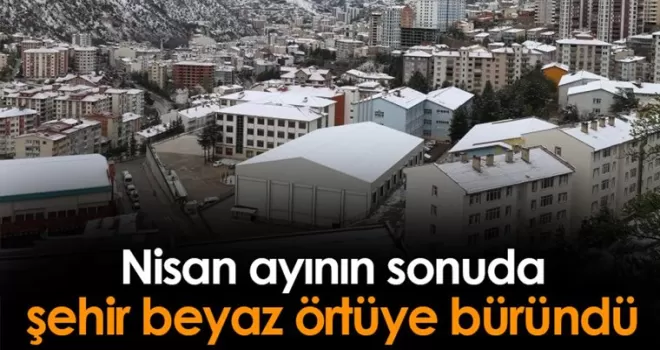 Gümüşhane Nisan ayının sonunda beyaz örtüyle kaplandı
