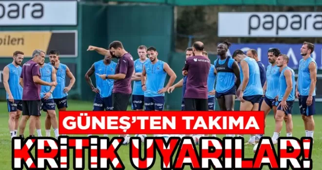 Güneş’ten takıma kritik uyarılar!