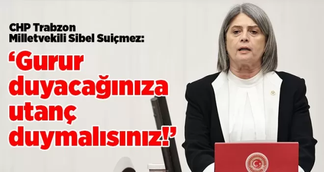 Gurur duyacağınıza, Utanç duymalısınız!