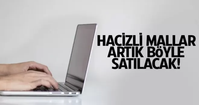 Hacizli mallar artık böyle satılacak