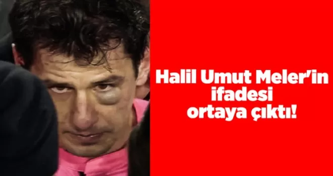 Hakem Halil Umut Meler’in ifadesi ortaya çıktı!
