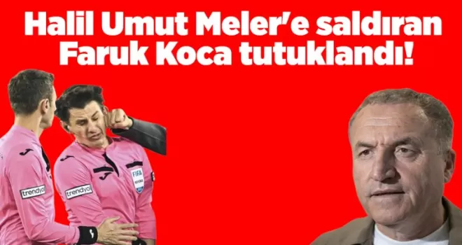 Halil Umut Meler’e saldıran Faruk Koca tutuklandı!