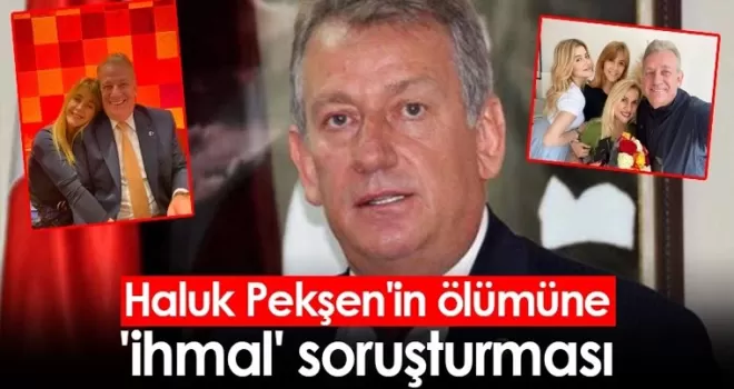 Haluk Pekşen'in ölümüne 'ihmal' soruşturması