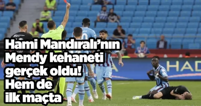 Hami Mandıralı’nın Mendy kehaneti gerçek oldu! Hem de ilk maçta