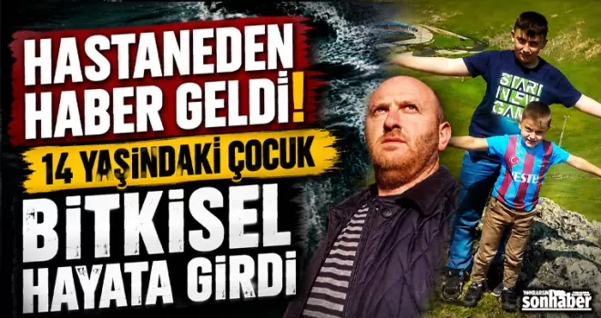 HASTANEDEN HABER GELDİ... 14 YAŞINDAKİ ÇOCUK BİTKİSEL HAYATA GİRDİ!