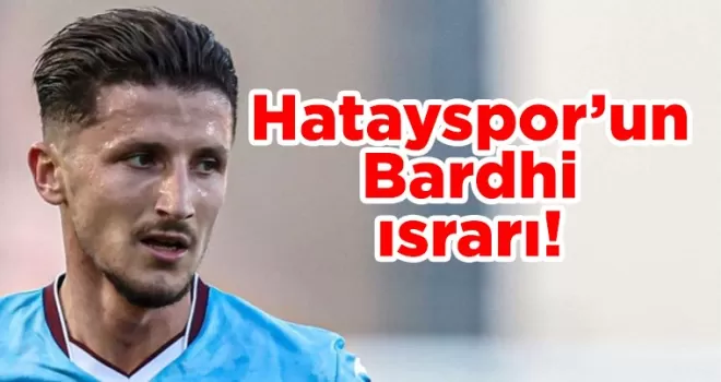 Hatayspor’un Bardhi ısrarı!