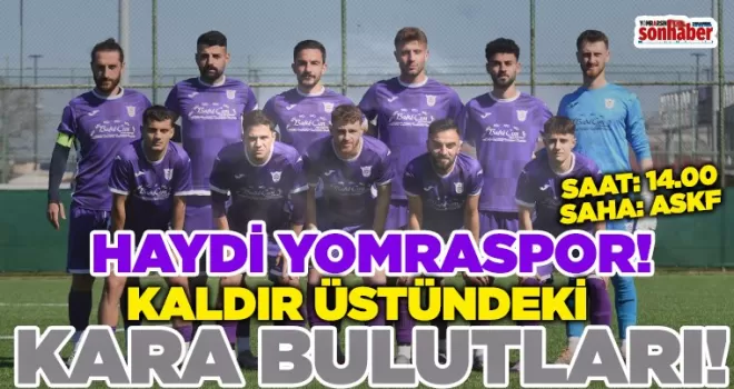 HAYDİ YOMRASPOR... KALDIR ÜSTÜNDEKİ KARA BULUTLARI