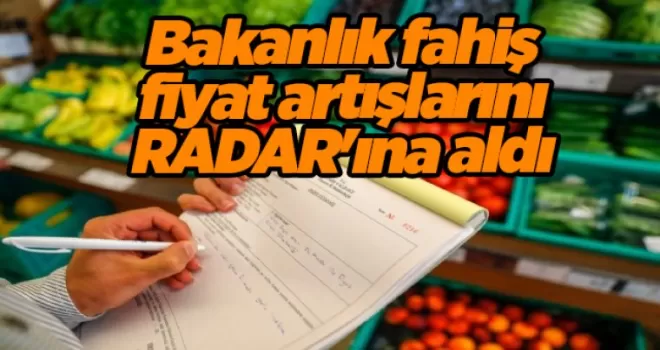 Hazine ve Maliye Bakanlığı, fahiş fiyat artışlarını RADAR’ına aldı