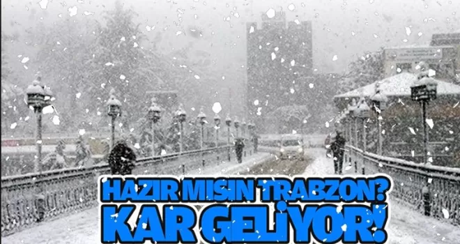 Hazır mısın Trabzon, Kar geliyor!