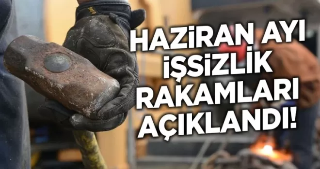 Haziran ayı işsizlik rakamları açıklandı!