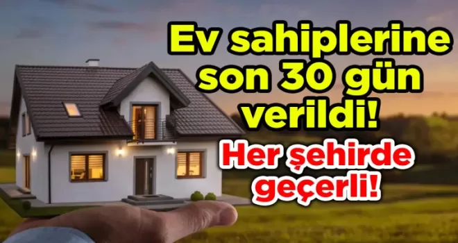 Her şehirde geçerli! Ev sahiplerine son 30 gün verildi