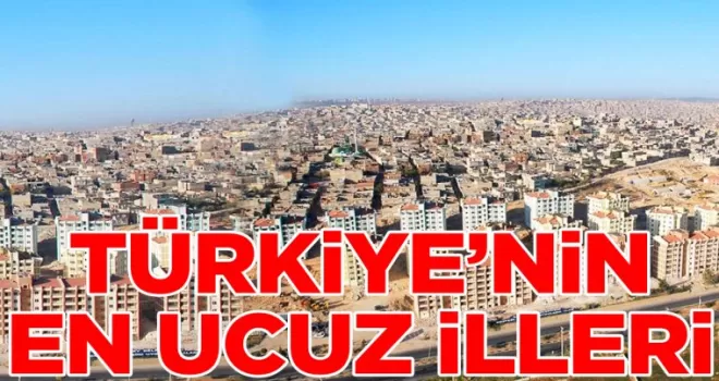 Herkes bu şehirlere akın ediyor: İşte Türkiye’nin en ucuz illeri