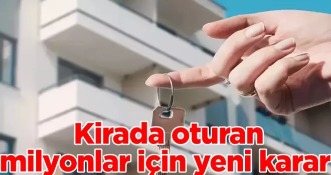 Herkes ev aramaya başladı: Kirada oturan milyonlar için yeni karar
