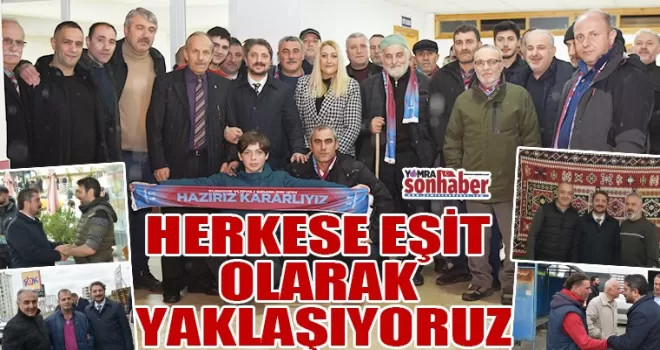 HERKESE EŞİT  OLARAK YAKLAŞIYORUZ