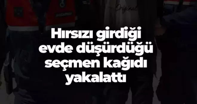 Hırsızı girdiği evde düşürdüğü seçmen kağıdı yakalattı