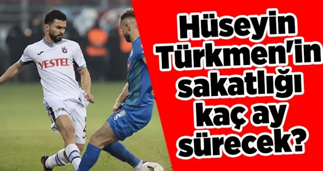 Hüseyin Türkmen’in sakatlığı kaç ay sürecek?