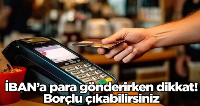 İBAN’a para gönderirken dikkat! Borçlu çıkabilirsiniz