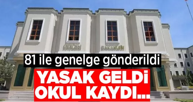 İçişleri Bakanlığı 81 ile genelge gönderdi! Yasak geldi, okul kaydı...