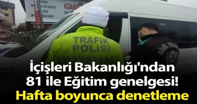 İçişleri Bakanlığı'ndan 81 ile Eğitim genelgesi! Hafta boyunca denetleme