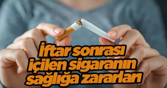 İftar sonrası içilen sigaranın sağlığa zararları